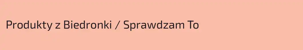 Produkty z Biedronki / Sprawdzam To